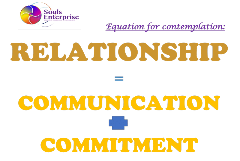 Relationship Equation is Relationship = Communication + Commitement